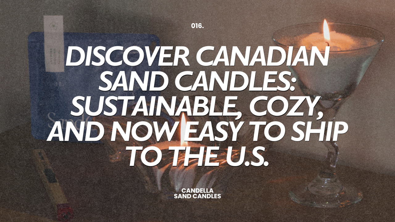 Discover Canadian Sand Candles: Sustainable, Cozy, and Now Easy to Ship to the U.S.